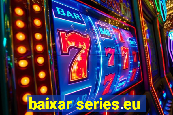 baixar series.eu